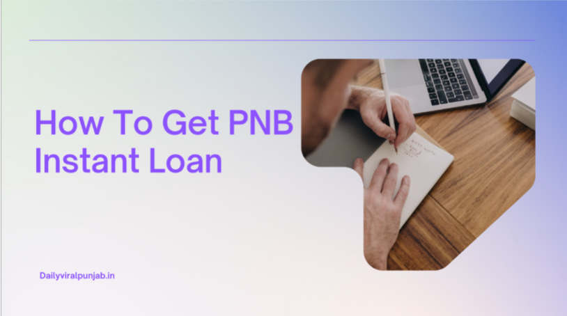 How to get PNB Instant Loan, eligibility rate of Interest, and Documents 2024